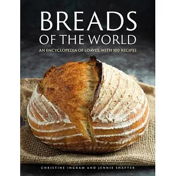Breads of the World: An Encylopedia of Loaves, with 100 Recipes