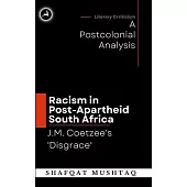 J.M. Coetzee`s Disgrace and Racism in Post-Apartheid South Africa: A Postcolonial Analysis