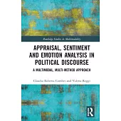 Appraisal, Sentiment and Emotion Analysis in Political Discourse: A Multimodal, Multi-Method Approach