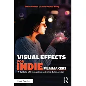 Visual Effects for Indie Filmmakers: A Guide to Vfx Integration and Artist Collaboration