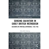 Sensing Salvation in Early British Methodism: Accounts of Spiritual Experience, 1735-1765