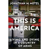This Is America: Living and Dying in a Country at Arms