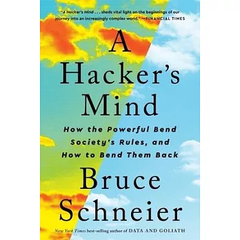 A Hacker’s Mind: How the Powerful Bend Society’s Rules, and How to Bend Them Back