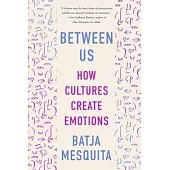 Between Us: How Cultures Create Emotions