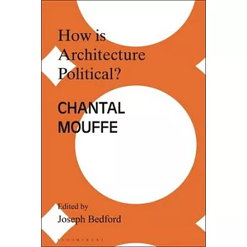 How Is Architecture Political?: Engaging Chantal Mouffe