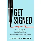 Get Signed: A 7-Step Plan for Attracting a Literary Agent and Becoming an Author