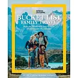 National Geographic Bucket List Family Travel: Share the World with Your Kids on 50 Adventures of a Lifetime