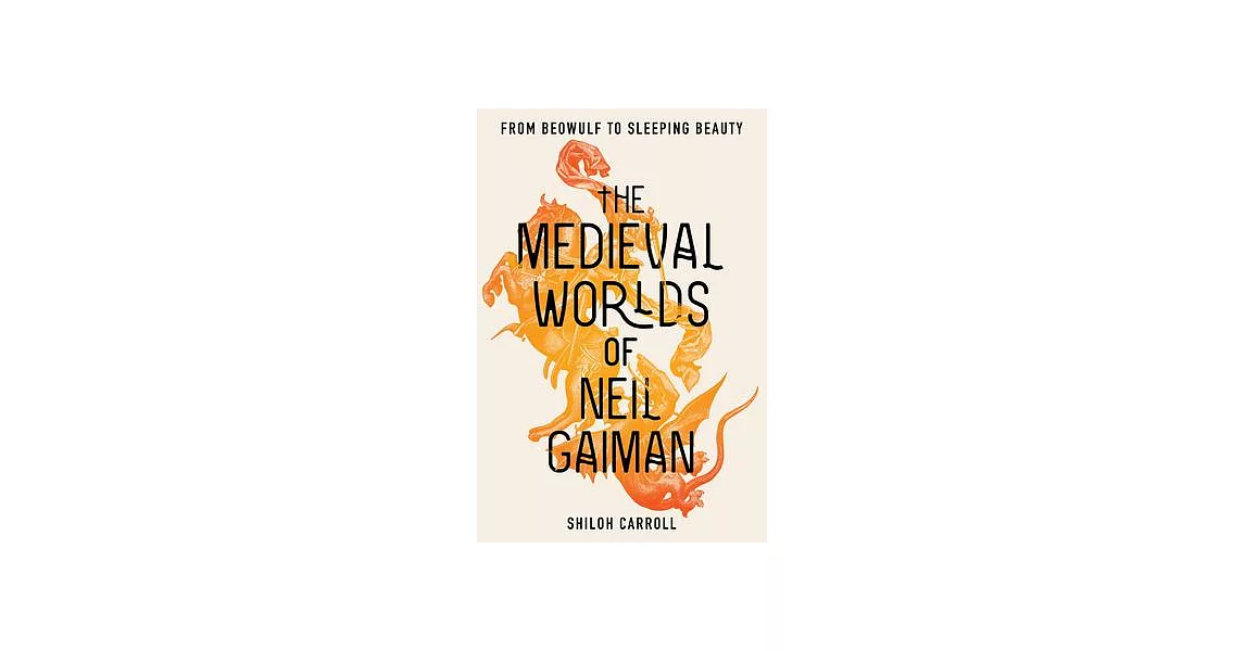 The Medieval Worlds of Neil Gaiman: From Beowulf to Sleeping Beauty | 拾書所