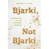 Bjarki, Not Bjarki: On Floorboards, Love, and Irreconcilable Differences