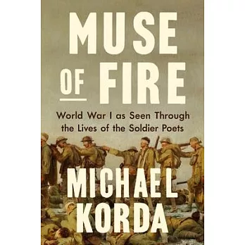 Muse of Fire: World War One as Seen Through the Lives of the Soldier Poets
