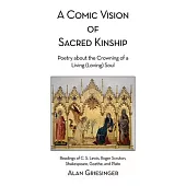A Comic Vision of Sacred Kinship: Poetry about the Crowning of a Living (Loving) Soul: Readings of C. S. Lewis, Roger Scruton, Shakespeare, Goethe, an