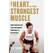 The Heart Is the Strongest Muscle: How to Get from Great to Unstoppable
