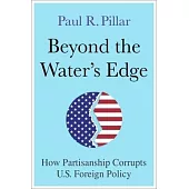 Beyond the Water’s Edge: How Partisanship Corrupts U.S. Foreign Policy