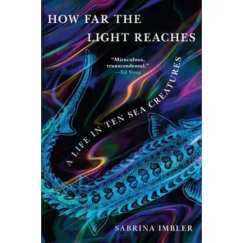 How Far the Light Reaches: A Life in Ten Sea Creatures