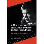 A Nervous Man Shouldn’t Be Here in the First Place: The Life of Bill Baggs