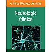Neurocritical Care, an Issue of Neurologic Clinics: Volume 43-1