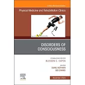Disorders of Consciousness, an Issue of Physical Medicine and Rehabilitation Clinics of North America: Volume 34-4