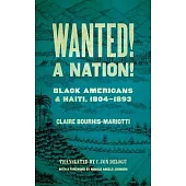 Wanted! a Nation!: Black Americans and Haiti, 1804-1893