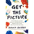 Get the Picture: A Paint-Splattered Adventure Among the Fanatical Artists, Obsessive Gallerists, and Fine-Art Fiends Who Showed Me How