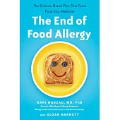 The End of Food Allergy: The Science-Based Plan That Turns Food Into Medicine