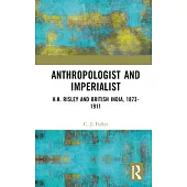 Anthropologist and Imperialist: H.H. Risley and British India, 1873-1911