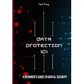 Data Protection 101: A Beginner’s Guide to Digital Security