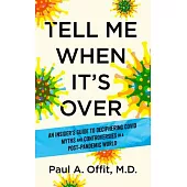 Tell Me When It’s Over: An Insider’s Guide to Deciphering Covid Myths and Controversies in a Post-Pandem IC World