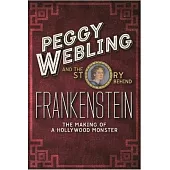 Peggy Webling and the Story Behind Frankenstein: The Making of a Hollywood Monster