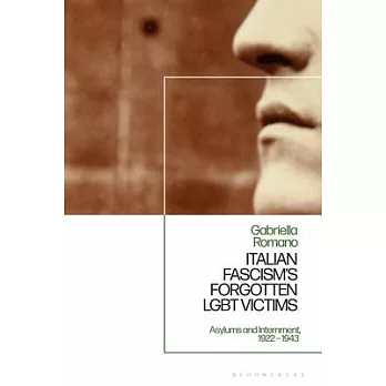 Italian Fascism’s Forgotten Lgbt Victims: Asylums and Internment, 1922 - 1943