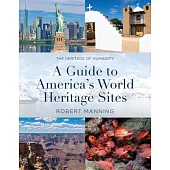 A Guide to America’s World Heritage Sites: The Heritage of Humanity
