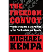 The Freedom Convoy: Transporting the Dark Politics of the Far Right Across Canada