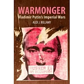 Warmonger: Vladimir Putin’s Imperial Wars