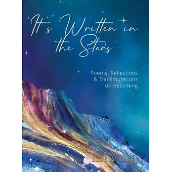 It’s Written in the Stars: Poems, Reflections & Transmutations on Becoming