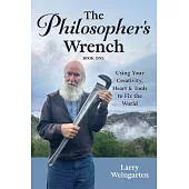 The Philosopher’s Wrench: Using Your Creativity, Heart & Tools to Fix the World