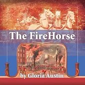 The Fire Horse: History of the Horse-Drawn Fire Engine - 2nd Edition