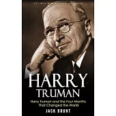 Harry Truman: The Man Who Divided the World (Harry Truman and the Four Months That Changed the World)