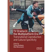 TV Drama in the Multiplatform Era: Transnational Co-Production and Cultural Specificity