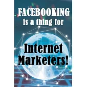 Facebooking is a thing for Internet Marketers!: Why Internet Marketers Should Use FaceBook, How It Can Help Grow Your Business And How To Get 500 Frie