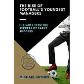 The Rise of Football’s Youngest Managers: Insights into the Secrets of Early Success