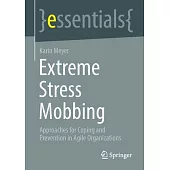 Extreme Stress Mobbing: Approaches for Coping and Prevention in Agile Organizations