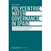 Polycentric Water Governance in Spain: Understanding Determinants, Patterns, and Performance of Coordination