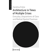 Architecture in Times of Multiple Crises: Everyday Utopianisms of Care and Radical Spatial Practice