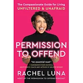 Permission to Offend: The Compassionate Guide for Living Unfiltered and Unafraid