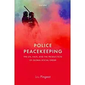 Police Peacekeeping: The Un, Haiti, and the Production of Global Social Order