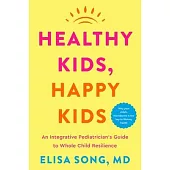 Healthy Kids, Happy Kids: The Essential Guide to Holistic Pediatrics