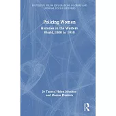 Policing Women: Histories in the Western World,1800 to 1950
