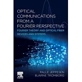 Optical Communications from a Fourier Perspective: Fourier Theory and Optical Fiber Devices and Systems