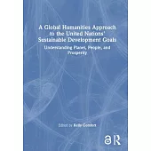 A Global Humanities Approach to the United Nations’ Sustainable Development Goals: Understanding Planet, People and Prosperity