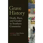 Grave History: Death, Race, and Gender in Southern Cemeteries