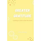 Greater Gratitude: Looking to God to See the Good